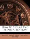 How to Secure and Retain Attention