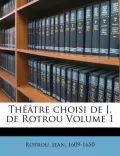 Th Tre Choisi de J. de Rotrou Volume 1