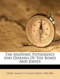 The Anatomy, Physiology, and Diseases of the Bones and Joints