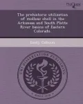 The Prehistoric Utilization of Mollusc Shell in the Arkansas and South Platte River Basins of Eastern Colorado.