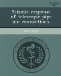 Seismic Response of Telescopic Pipe Pin Connections.