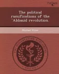 The Political Ramifications of the Abbasid Revolution.