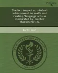 Book cover of Teacher Impact on Student Achievement in Math and Reading/Language Arts as Moderated by Teacher Characteristics.