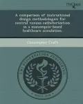 A Comparison of Instructional Design Methodologies for Central Venous Catheterization in a Mannequin-Based Healthcare Simulation.