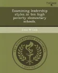 Examining Leadership Styles in Ten High Poverty Elementary Schools.