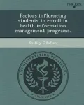 Factors Influencing Students to Enroll in Health Information Management Programs.