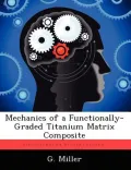 Mechanics of a Functionally-Graded Titanium Matrix Composite