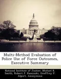 Multi-Method Evaluation of Police Use of Force Outcomes, Executive Summary