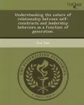Understanding the Nature of Relationship Between Self-Constructs and Leadership Behaviors as a Function of Generation.
