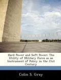 Hard Power and Soft Power: The Utility of Military Force as an Instrument of Policy in the 21st Century