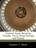 Central Asian Security Trends: Views from Europe and Russia