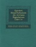 Epicteti Dissertationum AB Arriano Digestarum Libri IV
