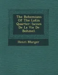 The Bohemians Of The Latin Quarter: (sc nes De La Vie De Boh me).