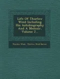 Life of Thurlow Weed Including His Autobiography and a Memoir, Volume 2...