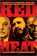Red Heat: Conspiracy, Murder, and the Cold War in the Caribbean