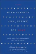 With Liberty and Justice for Some: How the Law Is Used to Destroy Equality and Protect the Powerful