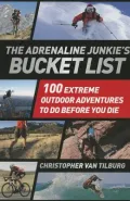 The Adrenaline Junkie's Bucket List: 100 Extreme Outdoor Adventures to Do Before You Die