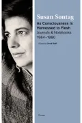 As Consciousness Is Harnessed to Flesh: Journals and Notebooks, 1964--1980