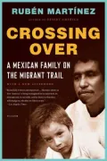 Crossing Over: A Mexican Family on the Migrant Trail