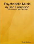 Psychedelic Music in San Francisco: Style, Context, and Evolution