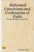 Reformed Catechisms and Confessions of Faith: For the Person in the Pew