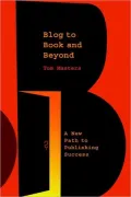 Blog to Book and Beyond: A New Path to Publishing Success