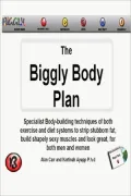 The Biggly Body Plan: Specialist Body Building Techniques of both exercise and diet systems to stip stubborn fat, build shapely sexy muscles and look great for both men and women.