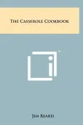 The Casserole Cookbook