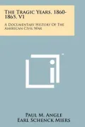 The Tragic Years, 1860-1865, V1