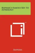 Raphael's Famous Key to Astrology