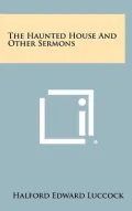 The Haunted House and Other Sermons