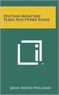 Postwar Monetary Plans And Other Essays