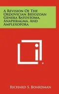 A Revision of the Ordovician Bryozoan Genera Batostoma, Anaphragma, and Amplexopora