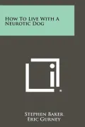 How to Live with a Neurotic Dog