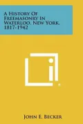 A History of Freemasonry in Waterloo, New York, 1817-1942