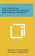 The Practical Application Of Medical And Dental Hypnosis