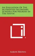 An Evaluation of the Accredited Secondary Schools for Negroes in the South