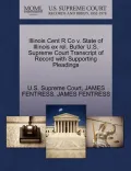 Illinois Cent R Co V. State of Illinois Ex Rel. Butler U.S. Supreme Court Transcript of Record with Supporting Pleadings