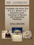 Equitable Life Assur Soc of U S V. Brown U.S. Supreme Court Transcript of Record with Supporting Pleadings