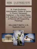 B. Frank Bushman, Administrator, Estate of James H. Pound, Deceased, Petitioner, V. the United States. U.S. Supreme Court Transcript of Record with Su
