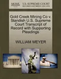 Gold Creek Mining Co V. Standish U.S. Supreme Court Transcript of Record with Supporting Pleadings