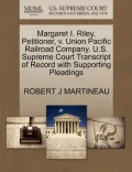 Margaret I. Riley, Petitioner, V. Union Pacific Railroad Company. U.S. Supreme Court Transcript of Record with Supporting Pleadings