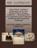 Irving Groob, Trustee in Bankruptcy of the Star Brothers Bell Company, Petitioner, V. Reconstruction U.S. Supreme Court Transcript of Record with Supp