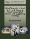 Mills (Elizabeth) V. Small (L.K.) U.S. Supreme Court Transcript of Record with Supporting Pleadings