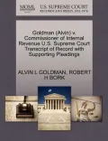 Goldman (Alvin) V. Commissioner of Internal Revenue U.S. Supreme Court Transcript of Record with Supporting Pleadings
