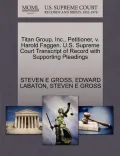 Titan Group, Inc., Petitioner, V. Harold Faggen. U.S. Supreme Court Transcript of Record with Supporting Pleadings