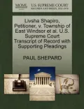 Livsha Shapiro, Petitioner, V. Township of East Windsor et al. U.S. Supreme Court Transcript of Record with Supporting Pleadings