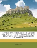 Lettres D'Un Th Ologien [P. Collet] Au R. P. A. de G., O L'On Examine Si Les H R Tiques Sont Excommuni?'s de Droit Divin...
