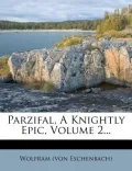 Parzifal, a Knightly Epic, Volume 2...