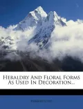 Heraldry and Floral Forms as Used in Decoration...